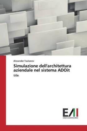 Tsukanov | Simulazione dell'architettura aziendale nel sistema ADOit | Buch | 978-620-209178-7 | sack.de