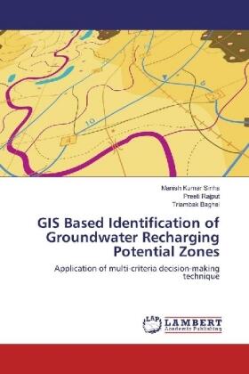 Sinha / Rajput / Baghel |  GIS Based Identification of Groundwater Recharging Potential Zones | Buch |  Sack Fachmedien