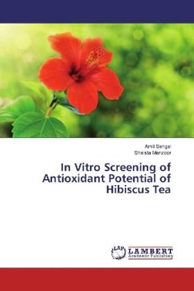 Sehgal / Manzoor |  In Vitro Screening of Antioxidant Potential of Hibiscus Tea | Buch |  Sack Fachmedien