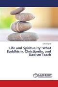 Ho |  Life and Spirituality: What Buddhism, Christianity, and Daoism Teach | Buch |  Sack Fachmedien