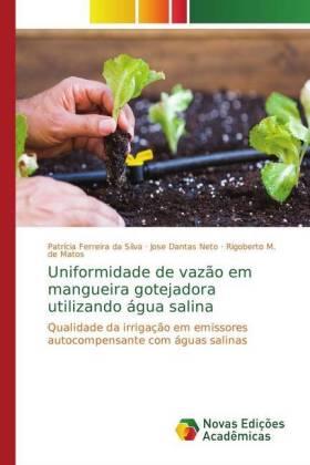 Ferreira Da Silva / Dantas Neto / M. de Matos |  Uniformidade de vazão em mangueira gotejadora utilizando água salina | Buch |  Sack Fachmedien