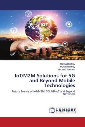 Beshley / Klymash |  IoT/M2M Solutions for 5G and Beyond Mobile Technologies | Buch |  Sack Fachmedien
