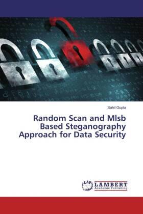 Gupta |  Random Scan and Mlsb Based Steganography Approach for Data Security | Buch |  Sack Fachmedien