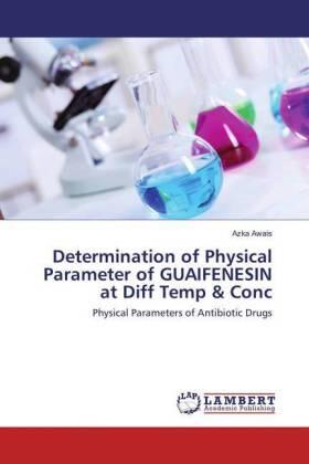 Awais |  Determination of Physical Parameter of GUAIFENESIN at Diff Temp & Conc | Buch |  Sack Fachmedien