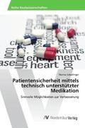 Schadlinger |  Patientensicherheit mittels technisch unterstützter Medikation | Buch |  Sack Fachmedien