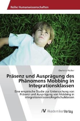 Fischer |  Präsenz und Ausprägung des Phänomens Mobbing in Integrationsklassen | Buch |  Sack Fachmedien