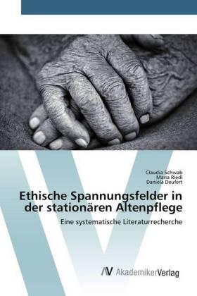 Schwab / Riedl / Deufert |  Ethische Spannungsfelder in der stationären Altenpflege | Buch |  Sack Fachmedien