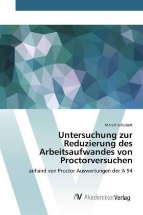 Schubert |  Untersuchung zur Reduzierung des Arbeitsaufwandes von Proctorversuchen | Buch |  Sack Fachmedien