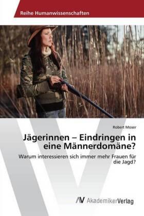 Moser |  Jägerinnen - Eindringen in eine Männerdomäne? | Buch |  Sack Fachmedien