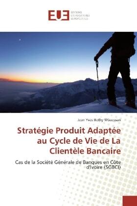 N'Guessan | Stratégie Produit Adaptée au Cycle de Vie de La Clientèle Bancaire | Buch | 978-620-227024-3 | sack.de