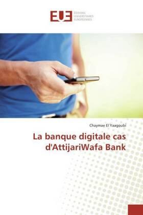 El Yaagoubi | La banque digitale cas d'AttijariWafa Bank | Buch | 978-620-228097-6 | sack.de