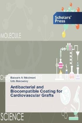 Al Meslmani / Bakowsky |  Antibacterial and Biocompatible Coating for Cardiovascular Grafts | Buch |  Sack Fachmedien
