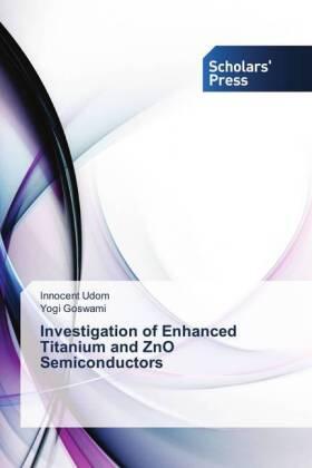 Udom / Goswami |  Investigation of Enhanced Titanium and ZnO Semiconductors | Buch |  Sack Fachmedien