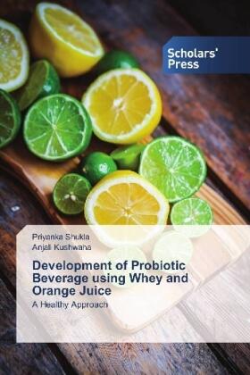 Shukla / Kushwaha |  Development of Probiotic Beverage using Whey and Orange Juice | Buch |  Sack Fachmedien