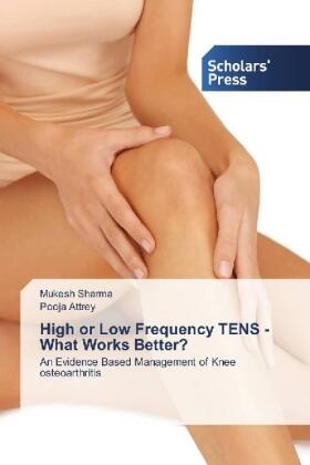 Sharma / Attrey |  High or Low Frequency TENS - What Works Better? | Buch |  Sack Fachmedien