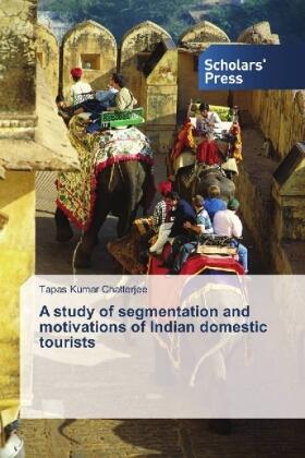 Chatterjee |  A study of segmentation and motivations of Indian domestic tourists | Buch |  Sack Fachmedien