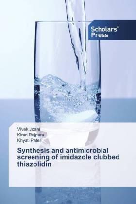 Joshi / Rajpara / Patel |  Synthesis and antimicrobial screening of imidazole clubbed thiazolidin | Buch |  Sack Fachmedien