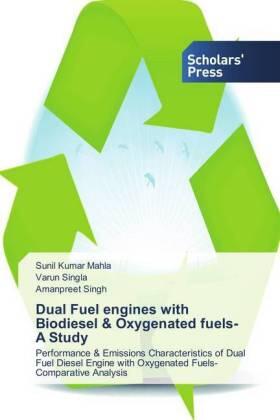 Mahla / Singla / Singh |  Dual Fuel engines with Biodiesel & Oxygenated fuels-A Study | Buch |  Sack Fachmedien