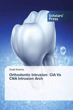 Sharma |  Orthodontic Intrusion: CIA Vs CNA Intrusion Arch | Buch |  Sack Fachmedien