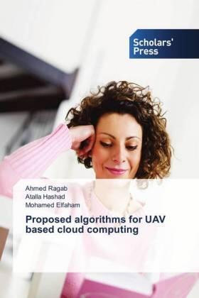 Ragab / Hashad / Elfaham |  Proposed algorithms for UAV based cloud computing | Buch |  Sack Fachmedien