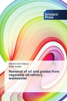 Chatoui / Souabi |  Removal of oil and grease from vegetable oil refinery wastewater | Buch |  Sack Fachmedien