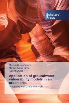 Verma / Sinha / Shukla |  Application of groundwater vulnerability models in an urban area | Buch |  Sack Fachmedien