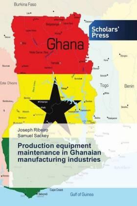 Ribeiro / Sackey |  Production equipment maintenance in Ghanaian manufacturing industries | Buch |  Sack Fachmedien