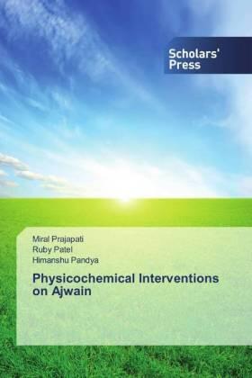 Prajapati / Patel / Pandya |  Physicochemical Interventions on Ajwain | Buch |  Sack Fachmedien
