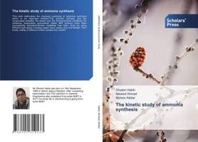 Habib / Ahmad / Akhtar |  The kinetic study of ammonia synthesis | Buch |  Sack Fachmedien