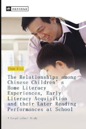 Chen |  The Relationships among Chinese Children's Home Literacy Experiences, Early Literacy Acquisition and their Later Reading Performances at School | Buch |  Sack Fachmedien