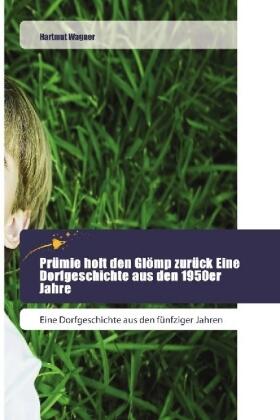 Wagner |  Prümie holt den Glömp zurück Eine Dorfgeschichte aus den 1950er Jahre | Buch |  Sack Fachmedien