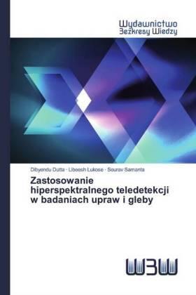 Dutta / Lukose / Samanta |  Zastosowanie hiperspektralnego teledetekcji w badaniach upraw i gleby | Buch |  Sack Fachmedien