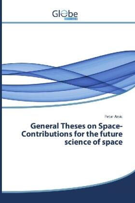 Arsic |  General Theses on Space-Contributions for the future science of space | Buch |  Sack Fachmedien