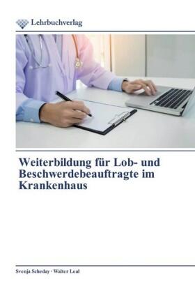Scheday / Leal |  Weiterbildung für Lob- und Beschwerdebeauftragte im Krankenhaus | Buch |  Sack Fachmedien