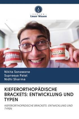 Sonawane / Patel / Sharma |  KIEFERORTHOPÄDISCHE BRACKETS: ENTWICKLUNG UND TYPEN | Buch |  Sack Fachmedien