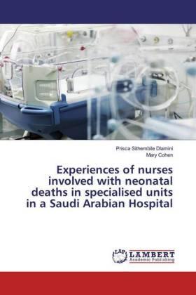 Dlamini / Cohen |  Experiences of nurses involved with neonatal deaths in specialised units in a Saudi Arabian Hospital | Buch |  Sack Fachmedien