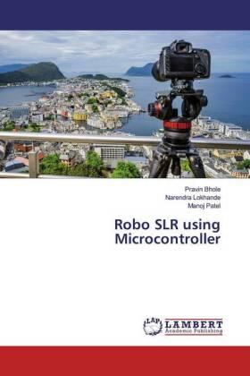 Bhole / Lokhande / Patel |  Robo SLR using Microcontroller | Buch |  Sack Fachmedien