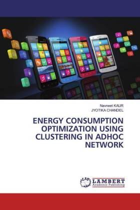 Kaur / Chandel |  ENERGY CONSUMPTION OPTIMIZATION USING CLUSTERING IN ADHOC NETWORK | Buch |  Sack Fachmedien