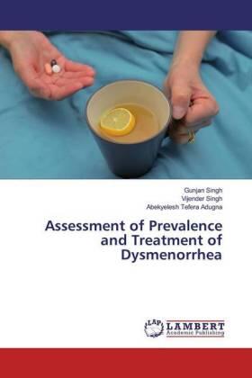 Singh / Tefera Adugna |  Assessment of Prevalence and Treatment of Dysmenorrhea | Buch |  Sack Fachmedien