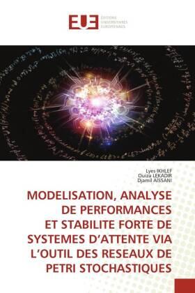 Ikhlef / Lekadir / Aissani |  MODELISATION, ANALYSE DE PERFORMANCES ET STABILITE FORTE DE SYSTEMES D'ATTENTE VIA L'OUTIL DES RESEAUX DE PETRI STOCHASTIQUES | Buch |  Sack Fachmedien