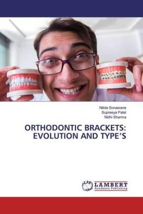 Sonawane / Patel / Sharma |  ORTHODONTIC BRACKETS: EVOLUTION AND TYPE'S | Buch |  Sack Fachmedien