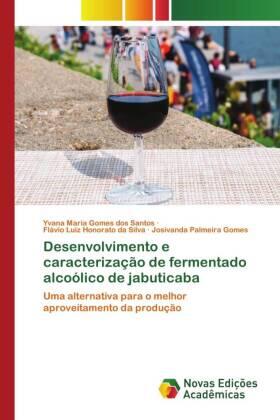 Maria Gomes dos Santos / Luiz Honorato Da Silva / Palmeira Gomes |  Desenvolvimento e caracterização de fermentado alcoólico de jabuticaba | Buch |  Sack Fachmedien