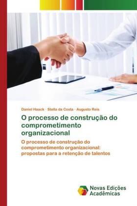 Haack / da Costa / Reis | O processo de construção do comprometimento organizacional | Buch | 978-620-256127-3 | sack.de