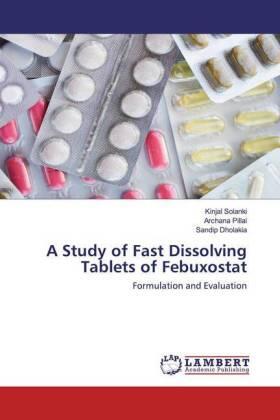 Solanki / Pillai / Dholakia |  A Study of Fast Dissolving Tablets of Febuxostat | Buch |  Sack Fachmedien