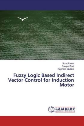 Pawar / Patil / Madake |  Fuzzy Logic Based Indirect Vector Control for Induction Motor | Buch |  Sack Fachmedien