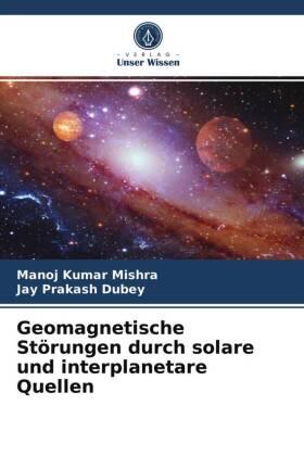 Mishra / Dubey |  Geomagnetische Störungen durch solare und interplanetare Quellen | Buch |  Sack Fachmedien