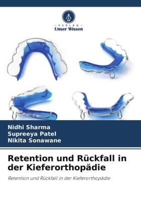 Sharma / Patel / Sonawane |  Retention und Rückfall in der Kieferorthopädie | Buch |  Sack Fachmedien
