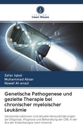 Iqbal / Absar / Al-anazi |  Genetische Pathogenese und gezielte Therapie bei chronischer myeloischer Leukämie | Buch |  Sack Fachmedien