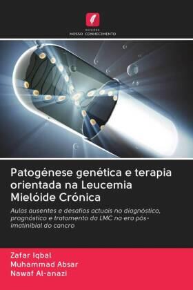 Iqbal / Absar / Al-anazi |  Patogénese genética e terapia orientada na Leucemia Mielóide Crónica | Buch |  Sack Fachmedien