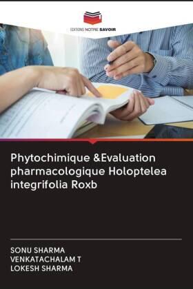 Sharma / T |  Phytochimique &Evaluation pharmacologique Holoptelea integrifolia Roxb | Buch |  Sack Fachmedien